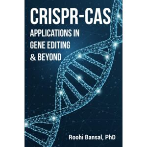 Bansal, Roohi CRISPR-Cas: Applications in gene editing & beyond: CRISPR Cas System Microbiology Genetics Biotechnology Immunology Biology Bioinformatics (Biotechnology Books) Bansal, Roohi CRISPR-Cas: Applications in gene editing & beyond: CRISPR Cas System Microbiology Genetics Biotechnology Immunology Biology Bioinformatics (Biotechnology Books)