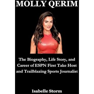 Storm, Isabelle MOLLY QERIM: The Biography, Life Story, and Career of ESPN First Take Host and Trailblazing Sports Journalist Storm, Isabelle MOLLY QERIM: The Biography, Life Story, and Career of ESPN First Take Host and Trailblazing Sports Journalist