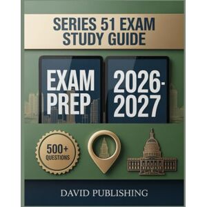 Publishing, David Series 51 Exam Study Guide 2026-2027: Achieve Exam Excellence, 500 + Practice Questions, Full Answer Rationales, Complete Study Material, and Expert Test-Taking Tips Publishing, David Series 51 Exam Study Guide 2026-2027: Achieve Exam Excellence, 500 + Practice Questions, Full Answer Rationales, Complete Study Material, and Expert Test-Taking Tips