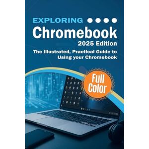 Wilson Exploring Chromebook 2025 Edition: The Illustrated, Practical Guide to using Chromebook: 8 (Exploring Tech) Wilson Exploring Chromebook 2025 Edition: The Illustrated, Practical Guide to using Chromebook: 8 (Exploring Tech)