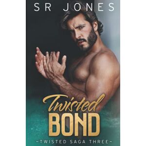 Jones, SR Twisted Bond: A Dark Mafia Romance (Twisted Saga) Jones, SR Twisted Bond: A Dark Mafia Romance (Twisted Saga)