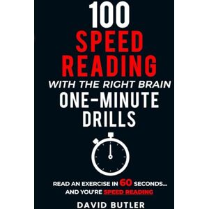 Butler, David 100 Speed Reading with the Right Brain One-Minute Drills: Read an Exercise in 60 Seconds... and You're Speed Reading! (Right Brain Speed Reading) Butler, David 100 Speed Reading with the Right Brain One-Minute Drills: Read an Exercise in 60 Seconds... and You're Speed Reading! (Right Brain Speed Reading)