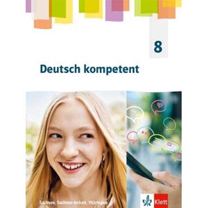 Deutsch kompetent 8. Schulbuch Klasse 8. Ausgabe Sachsen, Sachsen-Anhalt und Thüringen Gymnasium ab 2019 Deutsch kompetent 8. Schulbuch Klasse 8. Ausgabe Sachsen, Sachsen-Anhalt und Thüringen Gymnasium ab 2019