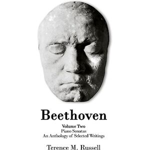 Russell, Terence M Beethoven The Piano Sonatas An Anthology of Selected Writings: 2 Russell, Terence M Beethoven The Piano Sonatas An Anthology of Selected Writings: 2