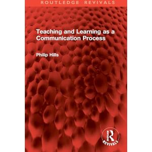 Hills, Philip Teaching and Learning as a Communication Process (Routledge Revivals) Hills, Philip Teaching and Learning as a Communication Process (Routledge Revivals)