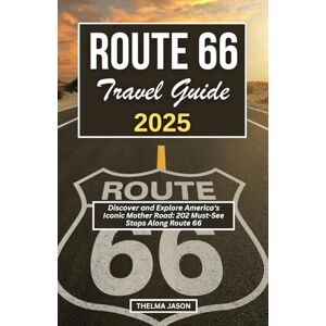 Jason, Thelma ROUTE 66 TRAVEL GUIDE 2025: Discover and Explore America's Iconic Mother Road: 202 Must-See Stops Along Route 66 (My USA Your USA Our USA) Jason, Thelma ROUTE 66 TRAVEL GUIDE 2025: Discover and Explore America's Iconic Mother Road: 202 Must-See Stops Along Route 66 (My USA Your USA Our USA)