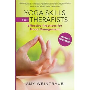 Amy Weintraub Yoga Skills for Therapists: Mood-Management Techniques to Teach and Practice: Effective Practices for Mood Management (Norton Professional Books (Hardcover)) Amy Weintraub Yoga Skills for Therapists: Mood-Management Techniques to Teach and Practice: Effective Practices for Mood Management (Norton Professional Books (Hardcover))