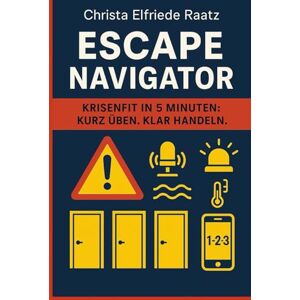 Raatz, Christa Elfriede Escape Navigator: Krisenfit in 5 Minuten Kurz üben-Klar denken (Exit Games und Escape-Serie – Erkenne dich. Entscheide dich. Befreie dich. – Deine Reise durch Räume, Rollen und Realitäten) Raatz, Christa Elfriede Escape Navigator: Krisenfit in 5 Minuten Kurz üben-Klar denken (Exit Games und Escape-Serie – Erkenne dich. Entscheide dich. Befreie dich. – Deine Reise durch Räume, Rollen und Realitäten)