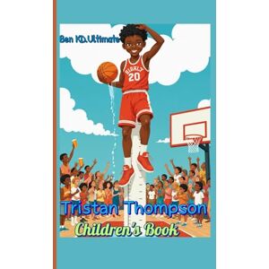 Ultimate, Ben Ben KD. Tristan Thompson Children's Book: How a Tall Kid with Big Dreams Became a Basketball Star Ultimate, Ben Ben KD. Tristan Thompson Children's Book: How a Tall Kid with Big Dreams Became a Basketball Star
