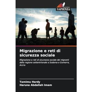 Hardy, Tamimu Migrazione e reti di sicurezza sociale: Migrazione e reti di sicurezza sociale dei migranti della regione settentrionale a Sodoma e Gomorra, Accra Hardy, Tamimu Migrazione e reti di sicurezza sociale: Migrazione e reti di sicurezza sociale dei migranti della regione settentrionale a Sodoma e Gomorra, Accra