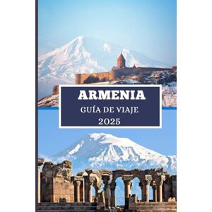 Elwood, Thomas H. ARMENIA GUÍA DE VIAJE DE 2025: Descubre tesoros ocultos, maravillas antiguas y aventuras modernas Elwood, Thomas H. ARMENIA GUÍA DE VIAJE DE 2025: Descubre tesoros ocultos, maravillas antiguas y aventuras modernas