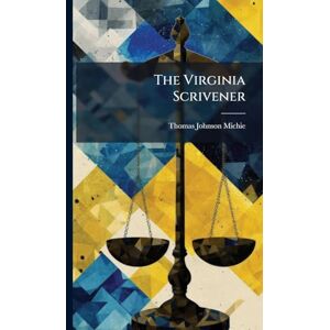 Michie, Thomas Johnson The Virginia Scrivener Michie, Thomas Johnson The Virginia Scrivener