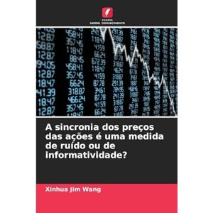 Wang, Xinhua Jim A sincronia dos preços das ações é uma medida de ruído ou de informatividade? Wang, Xinhua Jim A sincronia dos preços das ações é uma medida de ruído ou de informatividade?