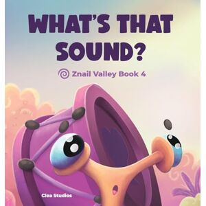 de Clea, Aria What's That Sound?: Znail Valley Book 4 de Clea, Aria What's That Sound?: Znail Valley Book 4