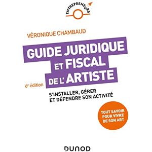 Chambaud, Véronique Guide juridique et fiscal de l'artiste 6e éd.: S'installer, gérer et défendre son activité Chambaud, Véronique Guide juridique et fiscal de l'artiste 6e éd.: S'installer, gérer et défendre son activité