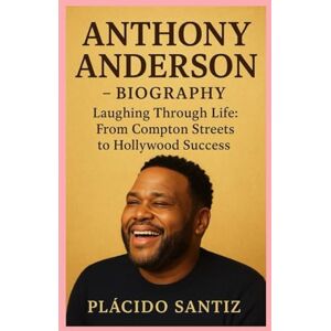 Santiz, Plácido Anthony Anderson-Biography: Laughing Through Life: From Compton Streets to Hollywood Success Santiz, Plácido Anthony Anderson-Biography: Laughing Through Life: From Compton Streets to Hollywood Success