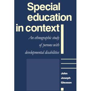 Gleason, John Special Education in Context: An Ethnographic Study of Persons with Developmental Disabilities Gleason, John Special Education in Context: An Ethnographic Study of Persons with Developmental Disabilities