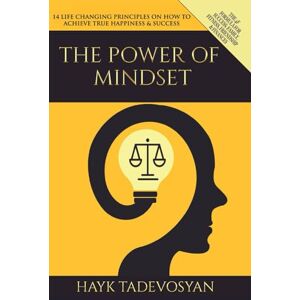 TADEVOSYAN, HAYK The Power Of Mindset: 14 LIFE CHANGING PRINCIPLES ON HOW TO ACHIEVE TRUE HAPPINESS AND SUCCESS TADEVOSYAN, HAYK The Power Of Mindset: 14 LIFE CHANGING PRINCIPLES ON HOW TO ACHIEVE TRUE HAPPINESS AND SUCCESS
