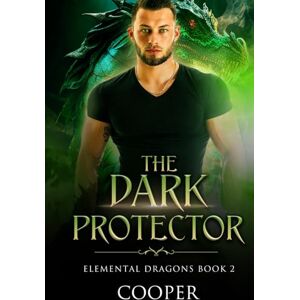 Cooper, Author The Dark Protector: Elemental Dragons Book Two Cooper, Author The Dark Protector: Elemental Dragons Book Two