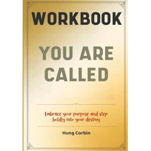 Corbin, Hung You Are Called Workbook: Embrace your purpose and step boldly into your destiny Corbin, Hung You Are Called Workbook: Embrace your purpose and step boldly into your destiny