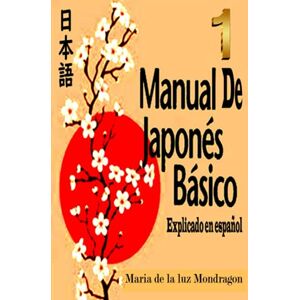 Mondragon, Mariadelaluz Manual de Japones Basico: Explicado en Español Mondragon, Mariadelaluz Manual de Japones Basico: Explicado en Español