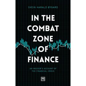 Svein Harald Øygard In The Combat Zone of Finance: An Insider's account of the financial crisis Svein Harald Øygard In The Combat Zone of Finance: An Insider's account of the financial crisis