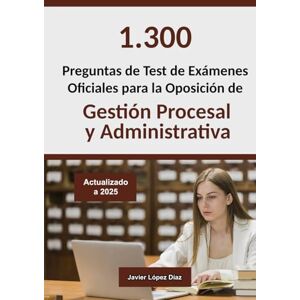 López Díaz, Javier Oposiciones a Gestión Procesal y Administrativa: Preguntas de Test Resueltas de Exámenes Oficiales de Años Anteriores (Incidencias) López Díaz, Javier Oposiciones a Gestión Procesal y Administrativa: Preguntas de Test Resueltas de Exámenes Oficiales de Años Anteriores (Incidencias)