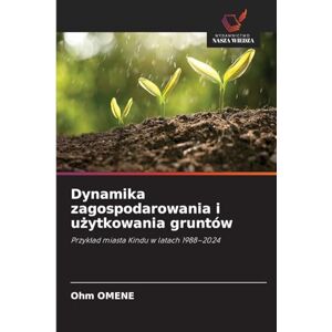 Omene, Ohm Dynamika zagospodarowania i użytkowania gruntów: Przyk¿ad miasta Kindu w latach 1988-2024 Omene, Ohm Dynamika zagospodarowania i użytkowania gruntów: Przyk¿ad miasta Kindu w latach 1988-2024