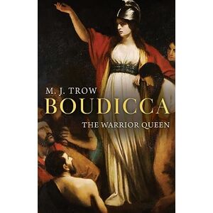 Trow, M J Boudicca: The Warrior Queen Trow, M J Boudicca: The Warrior Queen