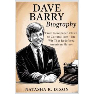 r.dixon, natasha dave barry biography: From Newspaper Clown to Cultural Icon: The Wit That Redefined American Humor r.dixon, natasha dave barry biography: From Newspaper Clown to Cultural Icon: The Wit That Redefined American Humor