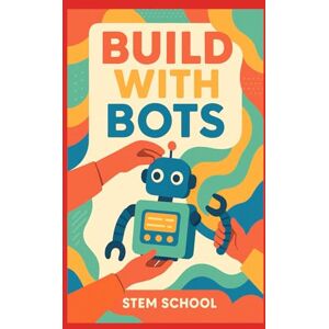 SCHOOL, STEM Build with Bots: Automation Tools for Solopreneurs (Practical Engineering Skills for Income) SCHOOL, STEM Build with Bots: Automation Tools for Solopreneurs (Practical Engineering Skills for Income)