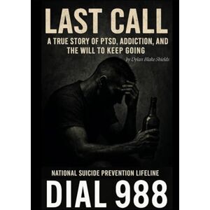 Shields, Dylan Blake Last Call: A True Story of PTSD, Addiction, and the Will to Keep Going Shields, Dylan Blake Last Call: A True Story of PTSD, Addiction, and the Will to Keep Going