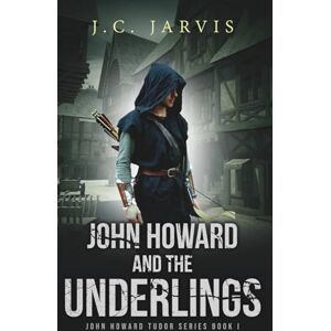 Jarvis, J.C. John Howard and the Underlings (John Howard Tudor Series) Jarvis, J.C. John Howard and the Underlings (John Howard Tudor Series)