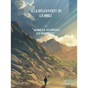 Bedminster, Ingrid Quand la foi déplace les montagnes (À la découverte de la Bible) Bedminster, Ingrid Quand la foi déplace les montagnes (À la découverte de la Bible)