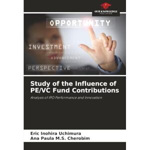 Inohira Uchimura, Eric Study of the Influence of PE/VC Fund Contributions: Analysis of IPO Performance and Innovation Inohira Uchimura, Eric Study of the Influence of PE/VC Fund Contributions: Analysis of IPO Performance and Innovation