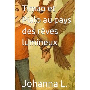 L., Johanna Timao et Pialo au pays des rêves lumineux (Les fantastiques) L., Johanna Timao et Pialo au pays des rêves lumineux (Les fantastiques)