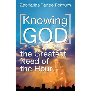 Fomum, Zacharias Tanee Knowing God (The Greatest Need of The Hour): 10 (Practical Helps for the Overcomers) Fomum, Zacharias Tanee Knowing God (The Greatest Need of The Hour): 10 (Practical Helps for the Overcomers)