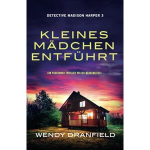 Dranfield, Wendy Kleines Mädchen entführt: Ein packender Thriller voller Nervenkitzel (Detective Madison Harper) Dranfield, Wendy Kleines Mädchen entführt: Ein packender Thriller voller Nervenkitzel (Detective Madison Harper)