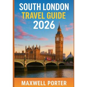 Porter, Maxwell South London Travel Guide 2026: Explore Brixton, Peckham, Greenwich, Clapham, Dulwich & More — South London’s 2026 Insider Travel Companion Porter, Maxwell South London Travel Guide 2026: Explore Brixton, Peckham, Greenwich, Clapham, Dulwich & More — South London’s 2026 Insider Travel Companion