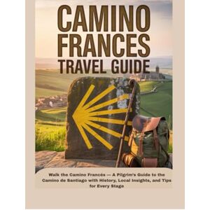 Davis, Ethan CAMINO FRANCES TRAVEL GUIDE: Walk the Camino Francés — A Pilgrim’s Guide to the Camino de Santiago with History, Local Insights, and Tips for Every Stage Davis, Ethan CAMINO FRANCES TRAVEL GUIDE: Walk the Camino Francés — A Pilgrim’s Guide to the Camino de Santiago with History, Local Insights, and Tips for Every Stage