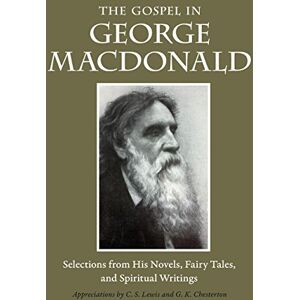 MacDonald, George The Gospel in George MacDonald: Selections from His Novels, Fairy Tales, and Spiritual Writings (The Gospel in Great Writers) MacDonald, George The Gospel in George MacDonald: Selections from His Novels, Fairy Tales, and Spiritual Writings (The Gospel in Great Writers)