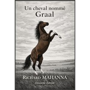 MAHANNA, Richard Un cheval nommé Graal MAHANNA, Richard Un cheval nommé Graal