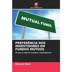 Bora, Balaram Preferência DOS Investidores Em Fundos Mútuos: No que se refere à Investone, Visakhapatnam Bora, Balaram Preferência DOS Investidores Em Fundos Mútuos: No que se refere à Investone, Visakhapatnam
