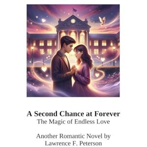 peterson, lawrence f A Second Chance at Forever: The Magic of Endless Love peterson, lawrence f A Second Chance at Forever: The Magic of Endless Love