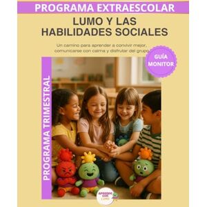 Roselló Lara, Laura Lumo y las Habilidades Sociales – Guía del Monitor Trimestral: Recursos prácticos y orientaciones para desarrollar el programa educativo Aprende con Lumo. Roselló Lara, Laura Lumo y las Habilidades Sociales – Guía del Monitor Trimestral: Recursos prácticos y orientaciones para desarrollar el programa educativo Aprende con Lumo.