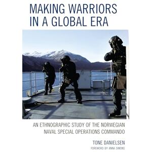 Danielson, Tone Making Warriors in a Global Era: An Ethnographic Study of the Norwegian Naval Special Operations Commando Danielson, Tone Making Warriors in a Global Era: An Ethnographic Study of the Norwegian Naval Special Operations Commando