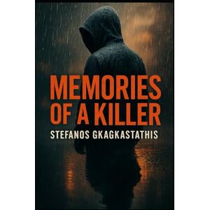 Gkagkastathis, Stefanos MEMORIES OF A KILLER: A Gripping Psychological Thriller Gkagkastathis, Stefanos MEMORIES OF A KILLER: A Gripping Psychological Thriller