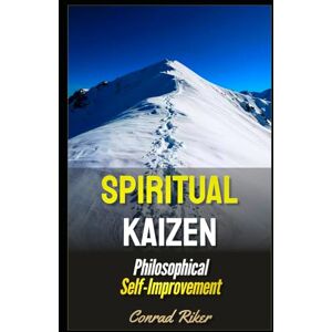 Riker, Conrad Spiritual Kaizen: Philosophical Self-Improvement (Redpilled Wisdom (satire)) Riker, Conrad Spiritual Kaizen: Philosophical Self-Improvement (Redpilled Wisdom (satire))