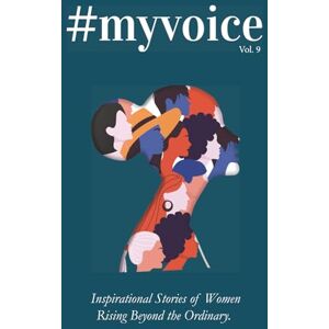 Influencers, Global #MyVoice Vol. 9: Inspirational Stories of Women Rising Beyond the Ordinary Influencers, Global #MyVoice Vol. 9: Inspirational Stories of Women Rising Beyond the Ordinary