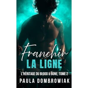 Dombrowiak, Paula Franchir la ligne: Un rival torride pour les amoureux, une romance de rockstar (L'héritage du Blood & Bone) Dombrowiak, Paula Franchir la ligne: Un rival torride pour les amoureux, une romance de rockstar (L'héritage du Blood & Bone)